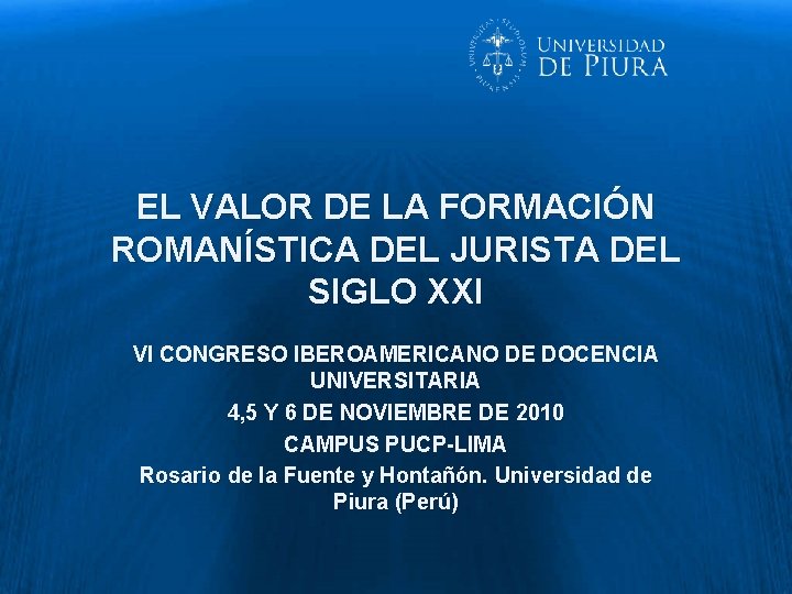 EL VALOR DE LA FORMACIÓN ROMANÍSTICA DEL JURISTA DEL SIGLO XXI VI CONGRESO IBEROAMERICANO