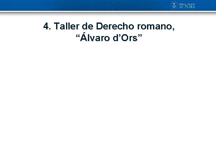 4. Taller de Derecho romano, “Álvaro d’Ors” 