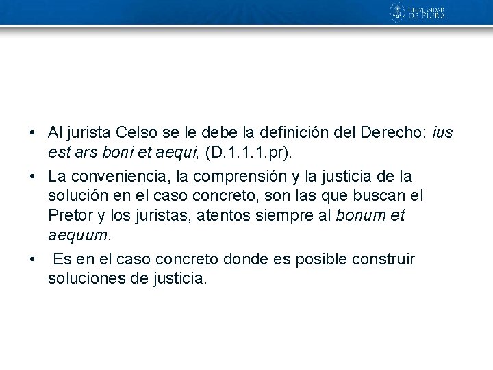  • Al jurista Celso se le debe la definición del Derecho: ius est