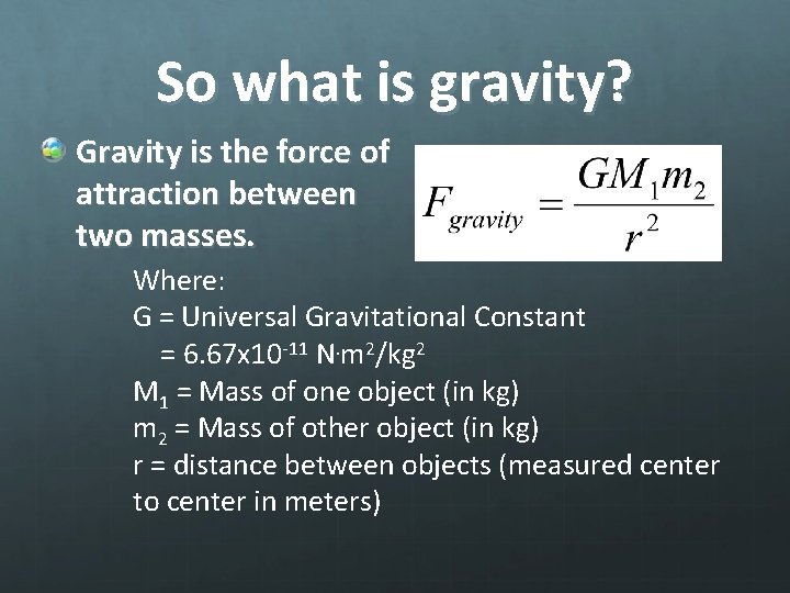 So what is gravity? Gravity is the force of attraction between two masses. Where: