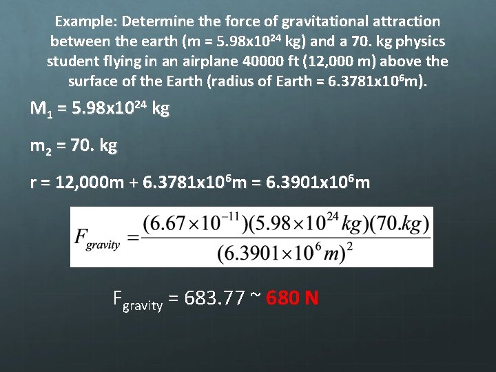 Example: Determine the force of gravitational attraction between the earth (m = 5. 98