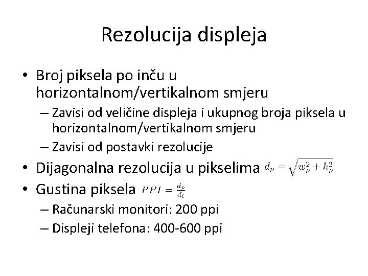 Rezolucija displeja • Broj piksela po inču u horizontalnom/vertikalnom smjeru – Zavisi od veličine