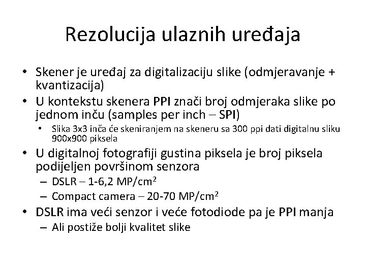 Rezolucija ulaznih uređaja • Skener je uređaj za digitalizaciju slike (odmjeravanje + kvantizacija) •