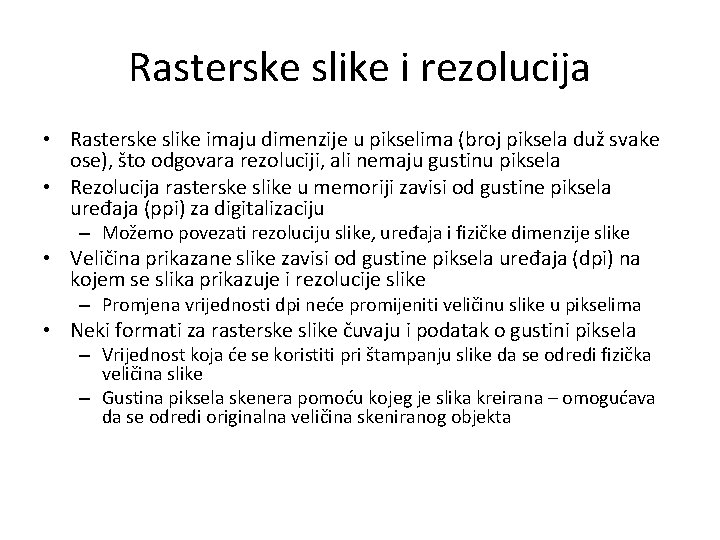 Rasterske slike i rezolucija • Rasterske slike imaju dimenzije u pikselima (broj piksela duž