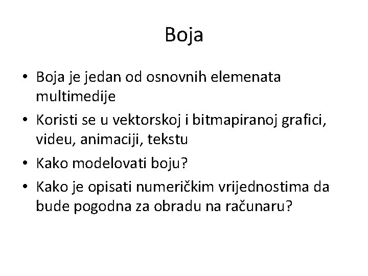 Boja • Boja je jedan od osnovnih elemenata multimedije • Koristi se u vektorskoj