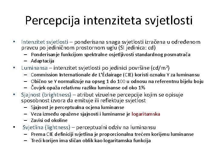 Percepcija intenziteta svjetlosti • Intenzitet svjetlosti – ponderisana snaga svjetlosti izračena u određenom pravcu