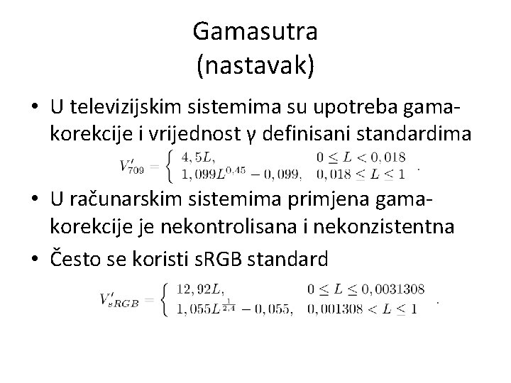 Gamasutra (nastavak) • U televizijskim sistemima su upotreba gamakorekcije i vrijednost γ definisani standardima