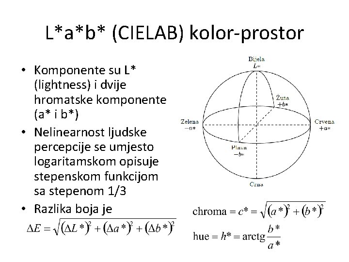 L*a*b* (CIELAB) kolor-prostor • Komponente su L* (lightness) i dvije hromatske komponente (a* i