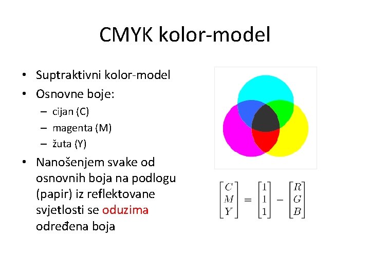 CMYK kolor-model • Suptraktivni kolor-model • Osnovne boje: – cijan (C) – magenta (M)