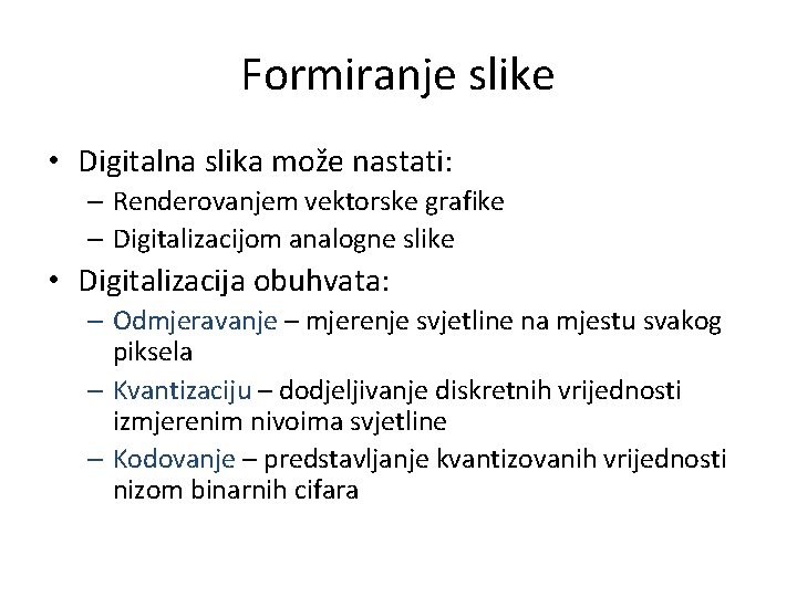 Formiranje slike • Digitalna slika može nastati: – Renderovanjem vektorske grafike – Digitalizacijom analogne