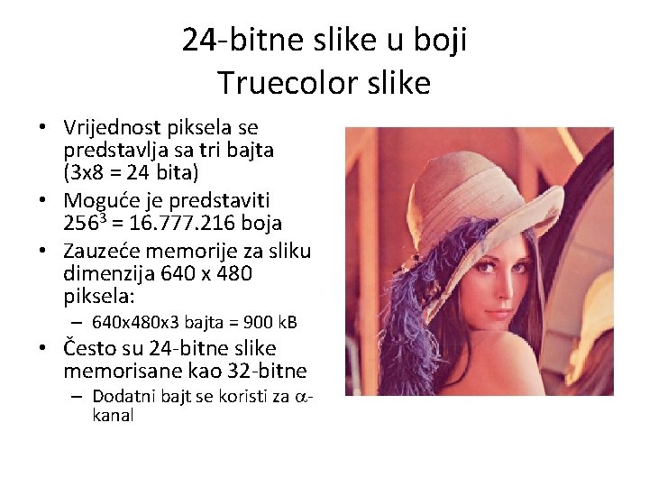 24 -bitne slike u boji Truecolor slike • Vrijednost piksela se predstavlja sa tri