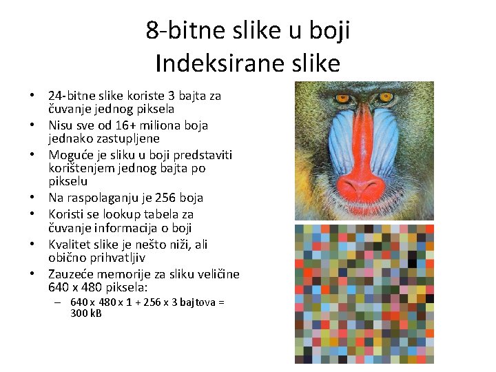 8 -bitne slike u boji Indeksirane slike • 24 -bitne slike koriste 3 bajta