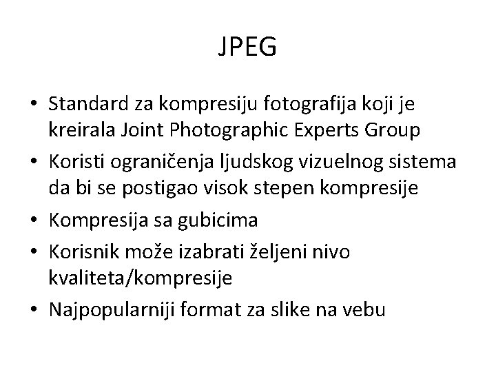 JPEG • Standard za kompresiju fotografija koji je kreirala Joint Photographic Experts Group •