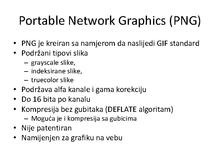 Portable Network Graphics (PNG) • PNG je kreiran sa namjerom da naslijedi GIF standard