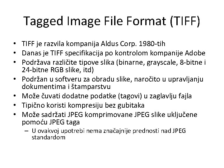 Tagged Image File Format (TIFF) • TIFF je razvila kompanija Aldus Corp. 1980 -tih