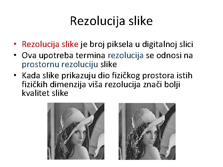 Rezolucija slike • Rezolucija slike je broj piksela u digitalnoj slici • Ova upotreba