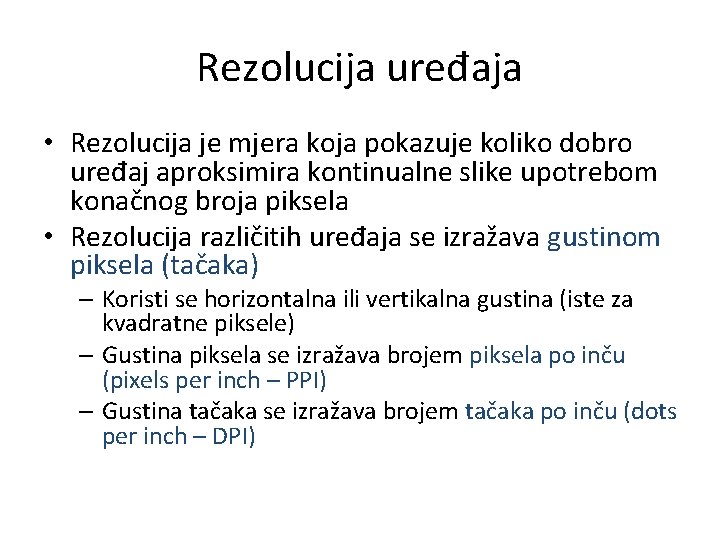 Rezolucija uređaja • Rezolucija je mjera koja pokazuje koliko dobro uređaj aproksimira kontinualne slike