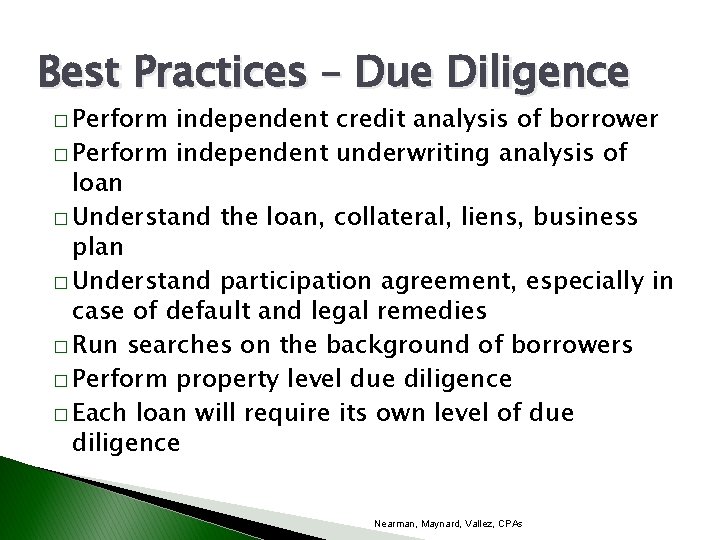 Best Practices – Due Diligence � Perform independent credit analysis of borrower � Perform
