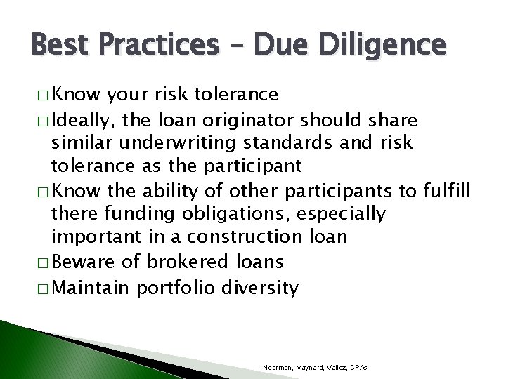 Best Practices – Due Diligence � Know your risk tolerance � Ideally, the loan