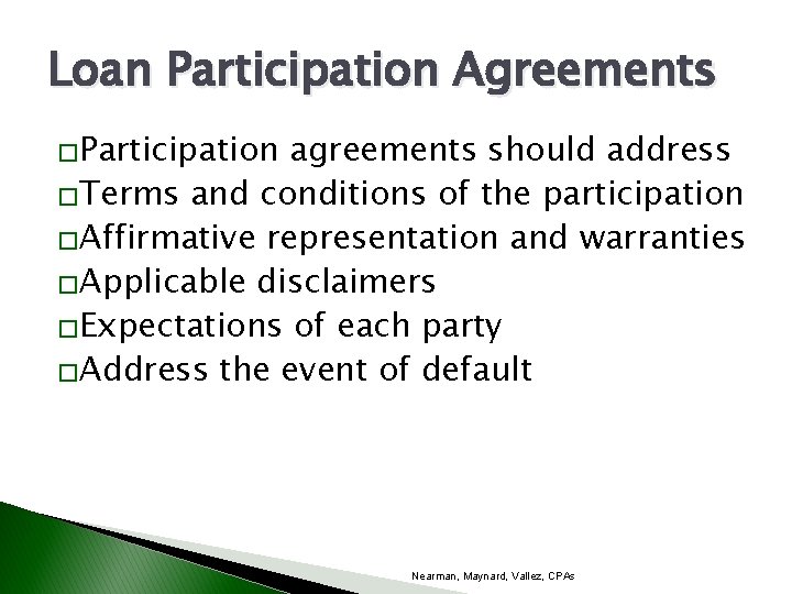 Loan Participation Agreements �Participation agreements should address �Terms and conditions of the participation �Affirmative