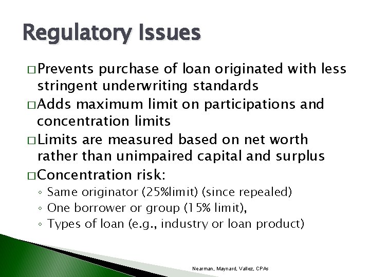 Regulatory Issues � Prevents purchase of loan originated with less stringent underwriting standards �