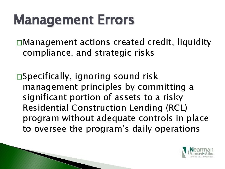 Management Errors � Management actions created credit, liquidity compliance, and strategic risks � Specifically,