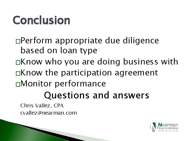 Conclusion �Perform appropriate due diligence based on loan type �Know who you are doing