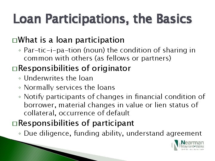 Loan Participations, the Basics � What is a loan participation ◦ Par-tic-i-pa-tion (noun) the