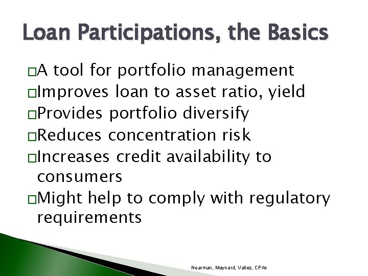 Loan Participations, the Basics �A tool for portfolio management �Improves loan to asset ratio,