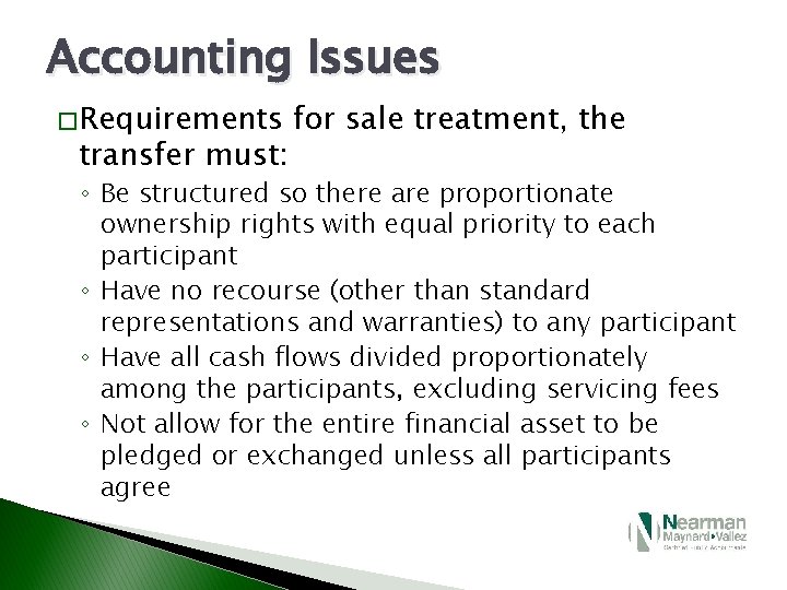 Accounting Issues � Requirements transfer must: for sale treatment, the ◦ Be structured so