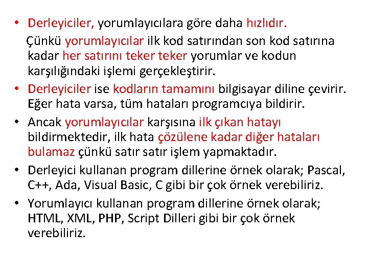  • Derleyiciler, yorumlayıcılara göre daha hızlıdır. Çünkü yorumlayıcılar ilk kod satırından son kod