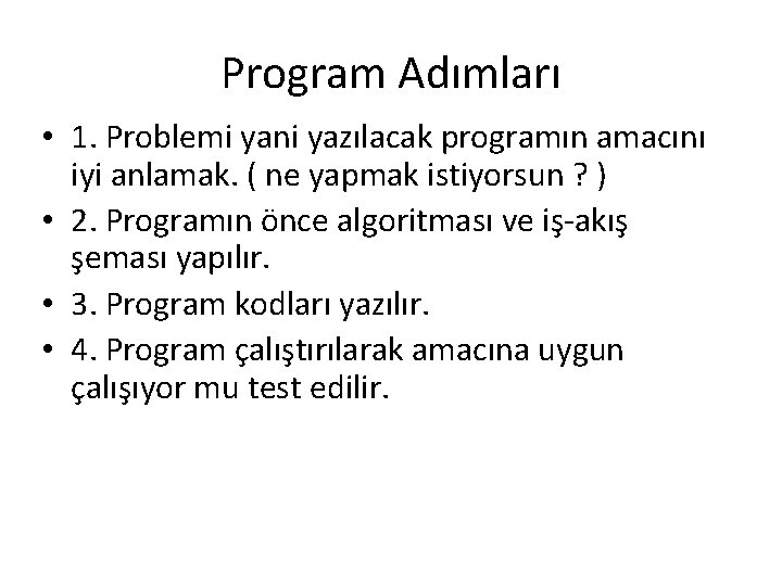 Program Adımları • 1. Problemi yani yazılacak programın amacını iyi anlamak. ( ne yapmak