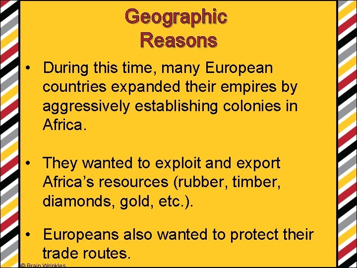 Geographic Reasons • During this time, many European countries expanded their empires by aggressively