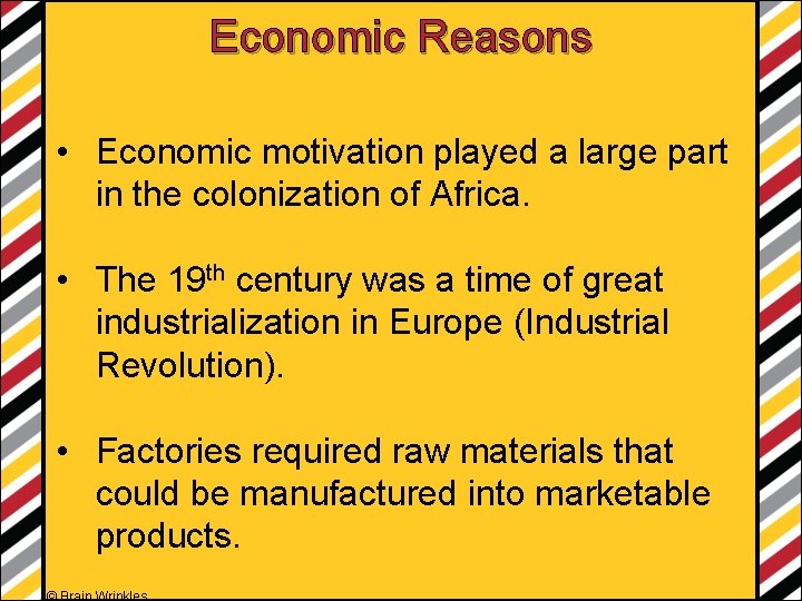 Economic Reasons • Economic motivation played a large part in the colonization of Africa.