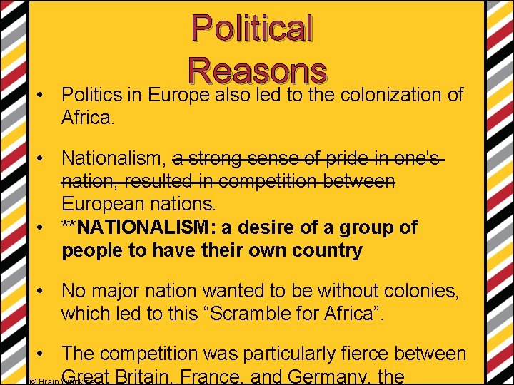  • Political Reasons Politics in Europe also led to the colonization of Africa.