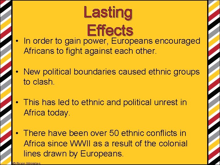  • Lasting Effects In order to gain power, Europeans encouraged Africans to fight