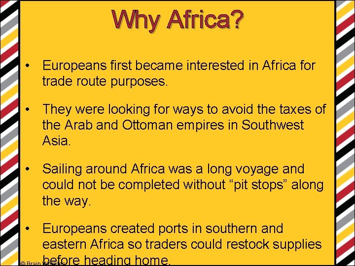 Why Africa? • Europeans first became interested in Africa for trade route purposes. •