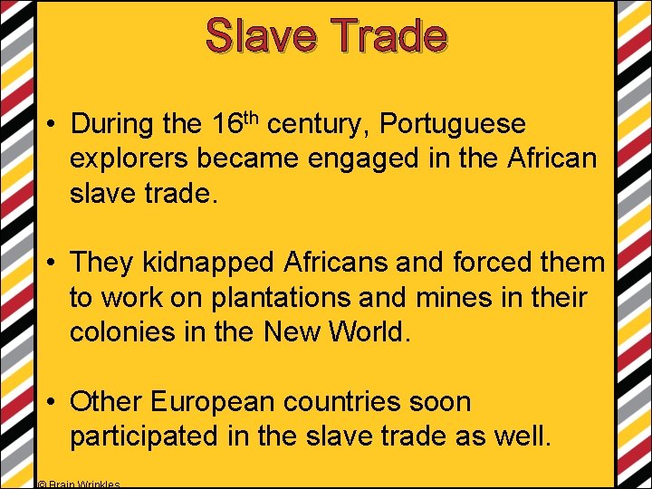 Slave Trade • During the 16 th century, Portuguese explorers became engaged in the