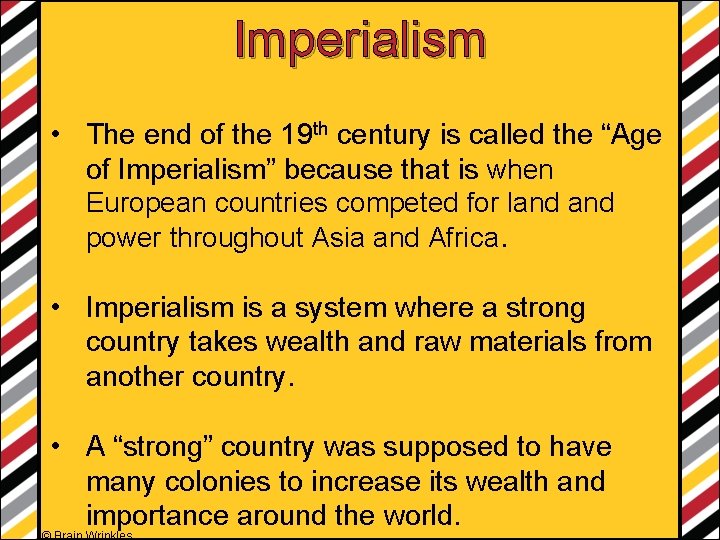 Imperialism • The end of the 19 th century is called the “Age of