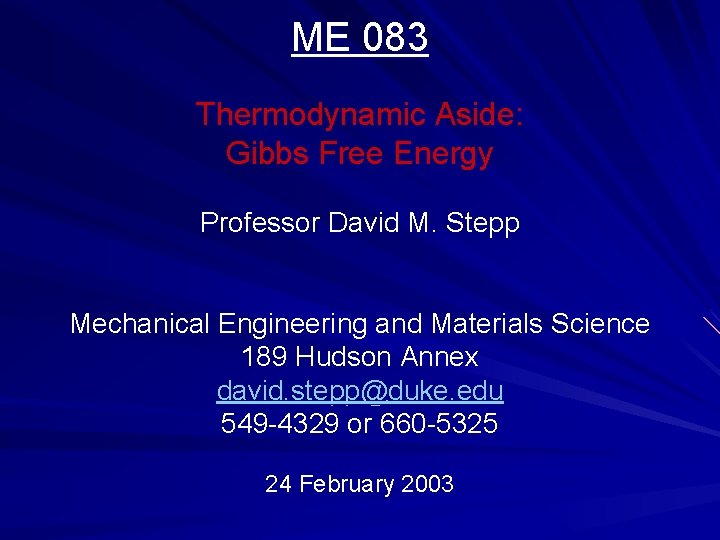 ME 083 Thermodynamic Aside: Gibbs Free Energy Professor David M. Stepp Mechanical Engineering and