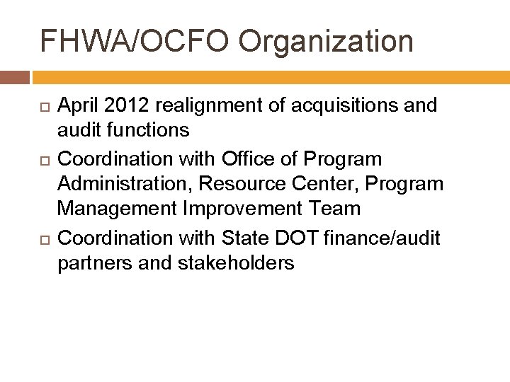 FHWA/OCFO Organization April 2012 realignment of acquisitions and audit functions Coordination with Office of