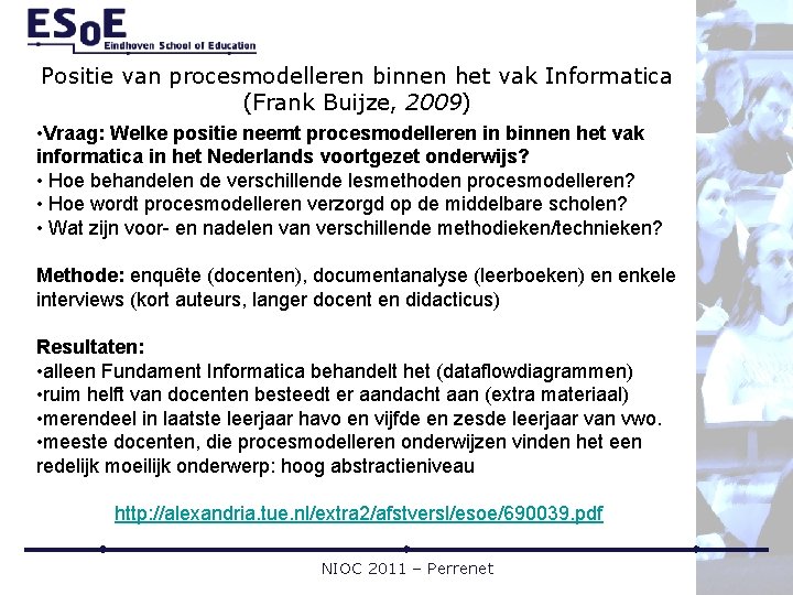 Positie van procesmodelleren binnen het vak Informatica (Frank Buijze, 2009) • Vraag: Welke positie