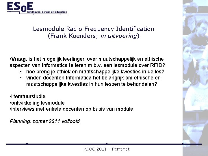 Lesmodule Radio Frequency Identification (Frank Koenders; in uitvoering) • Vraag: is het mogelijk leerlingen