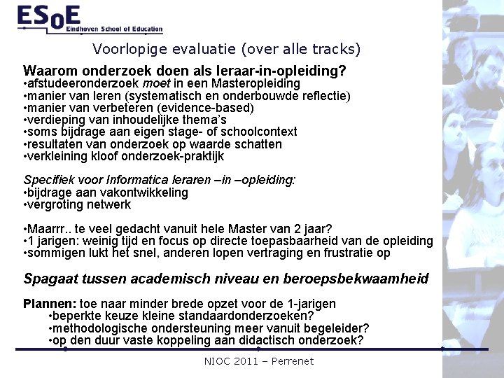 Voorlopige evaluatie (over alle tracks) Waarom onderzoek doen als leraar-in-opleiding? • afstudeeronderzoek moet in