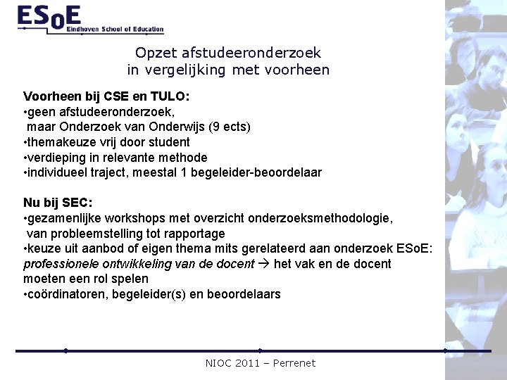 Opzet afstudeeronderzoek in vergelijking met voorheen Voorheen bij CSE en TULO: • geen afstudeeronderzoek,