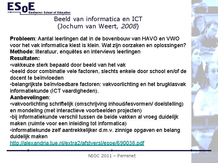 Beeld van informatica en ICT (Jochum van Weert, 2008) Probleem: Aantal leerlingen dat in