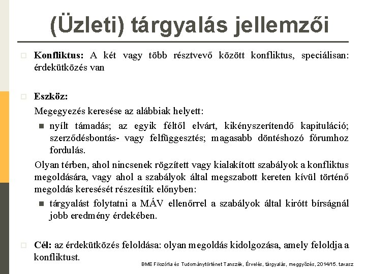 (Üzleti) tárgyalás jellemzői p Konfliktus: A két vagy több résztvevő között konfliktus, speciálisan: érdekütközés