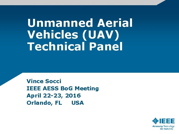 Unmanned Aerial Vehicles (UAV) Technical Panel Vince Socci IEEE AESS Bo. G Meeting April