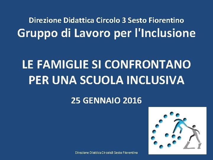 Direzione Didattica Circolo 3 Sesto Fiorentino Gruppo di Lavoro per l'Inclusione LE FAMIGLIE SI