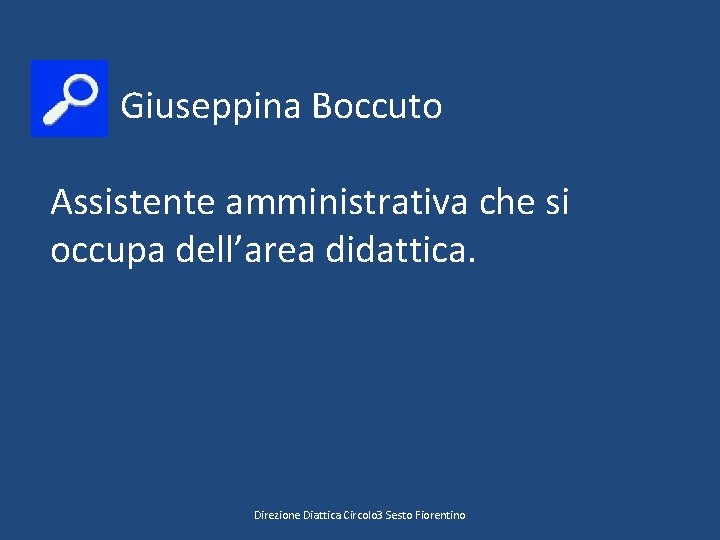  Giuseppina Boccuto Assistente amministrativa che si occupa dell’area didattica. Direzione Diattica Circolo 3